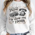 Please B Patient With Me I'm From The 1900s Vintage Unisex Sweatshirt Please B Patient With Me I'm From The 1900s Vintage Unisex Sweatshirt