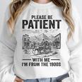 Please Be-Patient With-Me I'm From The 1900s Oregon Trail Unisex Sweatshirt