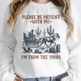 Please Be-Patient-With-Me I'm From The 1900s Unisex Sweatshirt Please Be-Patient-With-Me I'm From The 1900s Unisex Sweatshirt