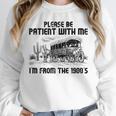 Please Patience I'm From The 1900s Vintage Western Unisex Sweatshirt Please Patience I'm From The 1900s Vintage Western Unisex Sweatshirt