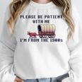 PLEASE BE PATIENT WITH ME I'M FROM THE 1900s 90s Meme Premium Unisex Sweatshirt PLEASE BE PATIENT WITH ME I'M FROM THE 1900s 90s Meme Premium Unisex Sweatshirt