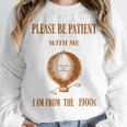 Please Be Patient With Me I'm From The 1900s Air Balloon Unisex Sweatshirt Please Be Patient With Me I'm From The 1900s Air Balloon Unisex Sweatshirt