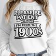 Please Be Patient I'm From The 1900s Boomer Gen-X Unisex Sweatshirt