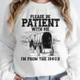 Please Patient I'm From The 1900s Boomer Memes Premium Unisex Sweatshirt Please Patient I'm From The 1900s Boomer Memes Premium Unisex Sweatshirt