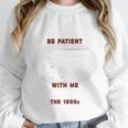 Please Be Patient With Me I'm From The 1900s Classic People Unisex Sweatshirt