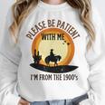 Please Be Patient With Me I'm From The 1900s Cowboy Unisex Sweatshirt Please Be Patient With Me I'm From The 1900s Cowboy Unisex Sweatshirt