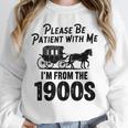 Please Be Patient With Me I'm From The 1900s Dad Joke Saying Unisex Sweatshirt