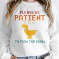 Please Be Patient With Me I'm From The 1900s Dinosaur Premium Unisex Sweatshirt