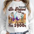 Please Be Patient With Me I'm From The 1900s Gen X Boomer Unisex Sweatshirt