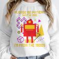 Please Be Patient With Me I'm From The 1900s Gen X Robot Premium Unisex Sweatshirt Please Be Patient With Me I'm From The 1900s Gen X Robot Premium Unisex Sweatshirt