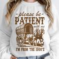 Please Be Patient With Me I'm From The 1900s Grandpa Premium Unisex Sweatshirt