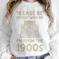 Please Be Patient With Me I'm From The 1900s Humorous Saying Premium Unisex Sweatshirt