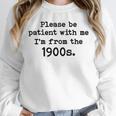 Please Be Patient With Me I'm From The 1900s Nostalgic Unisex Sweatshirt