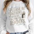 Please Be Patient With Me I'm From The 1900s 1900s Premium Unisex Sweatshirt