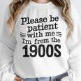 Please Be Patient With Me I'm From The 1900s Quote Premium Unisex Sweatshirt