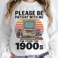 Please Be Patient I'm From The 1900s Retro Computer Geek Unisex Sweatshirt