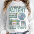 Please Be Patient With Me I'm From The 1900s Retro Vintage Premium Unisex Sweatshirt Please Be Patient With Me I'm From The 1900s Retro Vintage Premium Unisex Sweatshirt