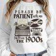 Please Be Patient I'm From The 1900s Retro Vintage Theme Premium Unisex Sweatshirt Please Be Patient I'm From The 1900s Retro Vintage Theme Premium Unisex Sweatshirt