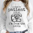 Please Be Patient With Me I'm From The 1900s Telephone Tees Unisex Sweatshirt