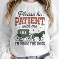 Please Be Patient I'm From The 1900s Throwback Unisex Sweatshirt