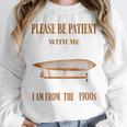 Please Be Patient With Me I'm From The 1900s Vintage Airship Unisex Sweatshirt
