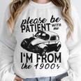 Please Be Patient With Me I'm From The 1900s Vintage Classic Unisex Sweatshirt