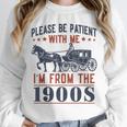Please Be Patient I'm From The 1900s Vintage Dad Unisex Sweatshirt Please Be Patient I'm From The 1900s Vintage Dad Unisex Sweatshirt