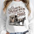 Please Be Patient With Me I'm From The 1900s Vintage Funny Unisex Sweatshirt Please Be Patient With Me I'm From The 1900s Vintage Funny Unisex Sweatshirt
