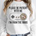 Please Be Patient With Me I'm From The 1900s Vintage Gamer Unisex Sweatshirt