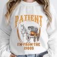Please Be Patient With Me I'm From The 1900s Vintage Lover Unisex Sweatshirt Please Be Patient With Me I'm From The 1900s Vintage Lover Unisex Sweatshirt