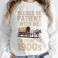 Please Be Patient With Me I'm From The 1900s Vintage Premium Unisex Sweatshirt Please Be Patient With Me I'm From The 1900s Vintage Premium Unisex Sweatshirt