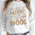 Please Be Patient With Me I'm From The 1900s Vintage Quote Unisex Sweatshirt