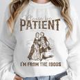 Please Be Patient Whith Me I'm From The 1900s Wife Husband Unisex Sweatshirt Please Be Patient Whith Me I'm From The 1900s Wife Husband Unisex Sweatshirt