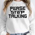 Please Stop Talking Sarcastic Introvert Humor Unisex Sweatshirt Please Stop Talking Sarcastic Introvert Humor Unisex Sweatshirt