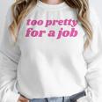 Too Pretty For a Job Y2k Aesthetic 2000s Nostalgia Unisex Sweatshirt