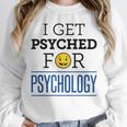 I Get Psyched For Psychology Psychologist Graduation Unisex Sweatshirt