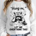 Raccoon Hang On Let Me Overthink This Introvert Unisex Sweatshirt Raccoon Hang On Let Me Overthink This Introvert Unisex Sweatshirt