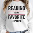 Reading Is My Favorite Sport Book Lover Quote Unisex Sweatshirt