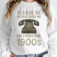 Retro Vintage Please Be Patient With Me I'm From The 1900s Premium Unisex Sweatshirt Retro Vintage Please Be Patient With Me I'm From The 1900s Premium Unisex Sweatshirt