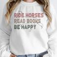 Ride Horses Read Books Be Happy Horse Riders Quote Unisex Sweatshirt Ride Horses Read Books Be Happy Horse Riders Quote Unisex Sweatshirt