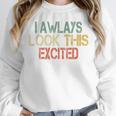 Sarcasm I Always Look This Excited Cool Introvert Unisex Sweatshirt Sarcasm I Always Look This Excited Cool Introvert Unisex Sweatshirt