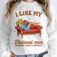 Smutty Book Lover I Like My Fictional Men Spicy Book Unisex Sweatshirt