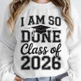 I Am So Done Class Of 2026 Graduation School Graduate Unisex Sweatshirt