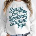 Sorry Can't Doctoral Student Bye PhD Graduation Student Grad Unisex Sweatshirt