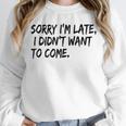 Sorry I Am Late Sarcastic Introvert Quote Text Unisex Sweatshirt Sorry I Am Late Sarcastic Introvert Quote Text Unisex Sweatshirt