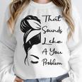 That Sounds Like A You Problem Messy Bun Introvert Raglan Baseball Tee Unisex Sweatshirt That Sounds Like A You Problem Messy Bun Introvert Raglan Baseball Tee Unisex Sweatshirt
