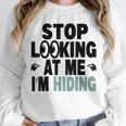 Stop Looking At Me I’m Hiding Sarcastic Introvert Joke Unisex Sweatshirt