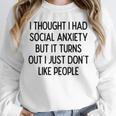I Thought I Had Social Anxiety Introvert Slogan Unisex Sweatshirt