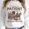 Vintage Please Be Patient With Me I'm From The 1900s Western Unisex Sweatshirt