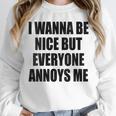 I Wanna Be Nice But Everyone Annoys Me Introvert Unisex Sweatshirt